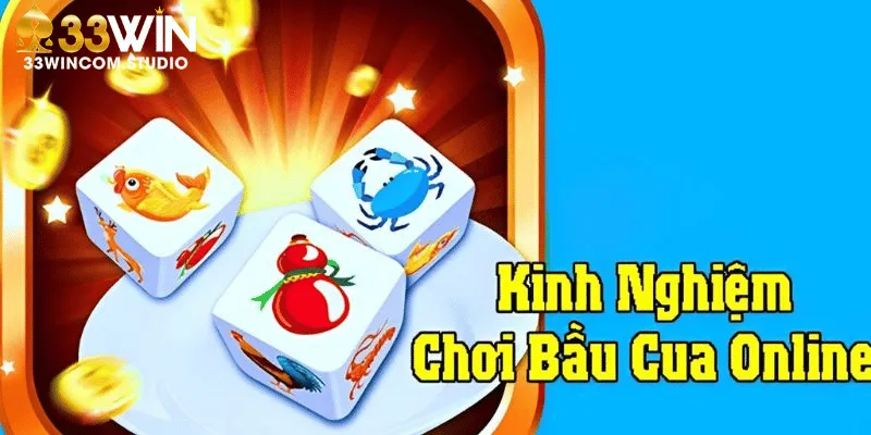 Bí Quyết Chơi Bầu Cua Tôm Cá Online Hiệu Quả Tại 33Win