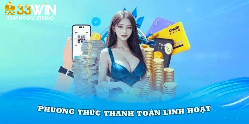 Chọn kênh thanh toán phù hợp để nạp tiền 33WIN