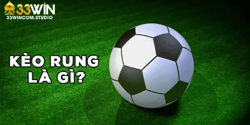 Giải thích kèo rung trong cá độ bóng đá là gì