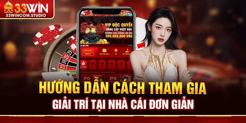 Hướng Dẫn Tham Gia Cá Cược Tại 33Win Dành Cho Người Mới
