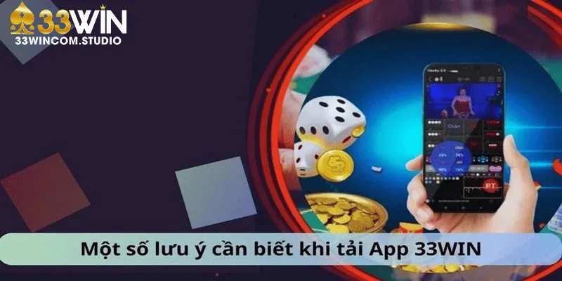 Lưu ý quan trọng trước khi tải app 33WIN về máy