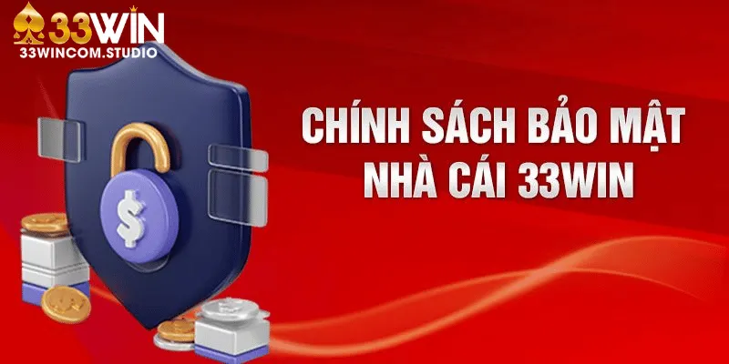 Lý do bạn cần nắm rõ chính sách bảo mật tại 33Win