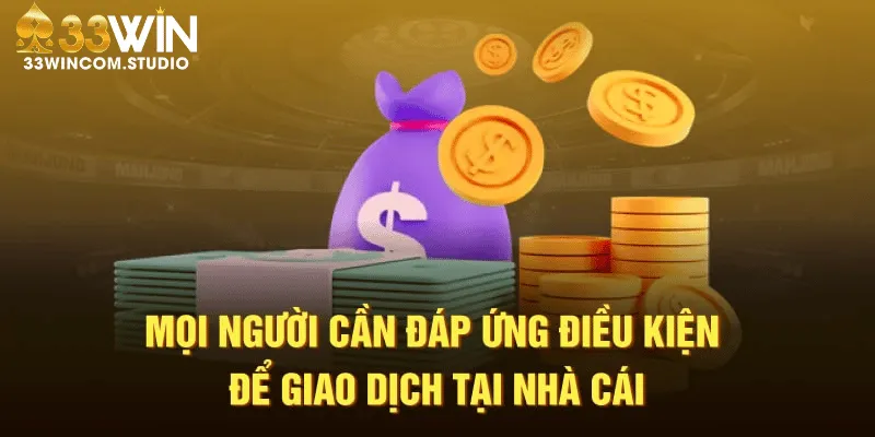 Những điều kiện cần biết trước khi nạp tiền 33WIN